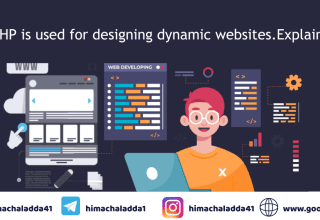 PHP is used for designing dynamic websites.Explain?